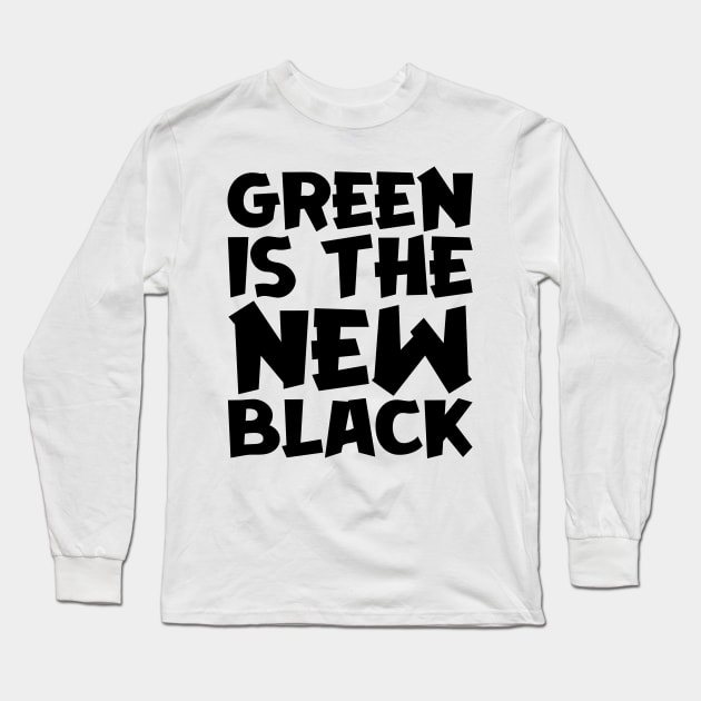 Green Is The New Black Green Is The New Black Long Sleeve T
